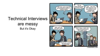 Technical Interviews
are messy
But it's Okay
 