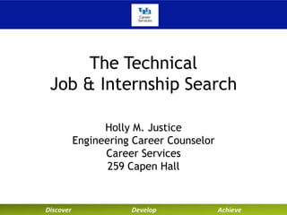The Technical
Job & Internship Search
Holly M. Justice
Engineering Career Counselor
Career Services
259 Capen Hall
 