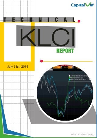 KLCI
T E C H N I C A L
REPORT
www.capitalvia.com.sg
July 31st, 2014
R
 
