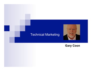 Technical Marketing


                      Gary Coon
 