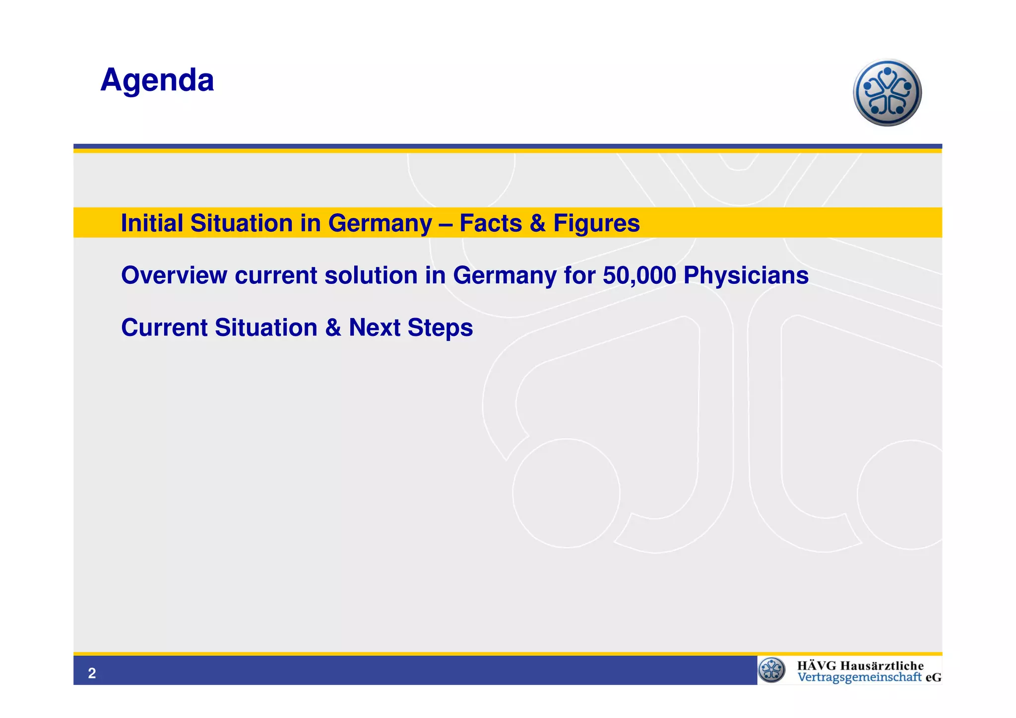 Agenda



     Initial Situation in Germany – Facts & Figures

     Overview current solution in Germany for 50,000 Physicians

     Current Situation & Next Steps




2
 