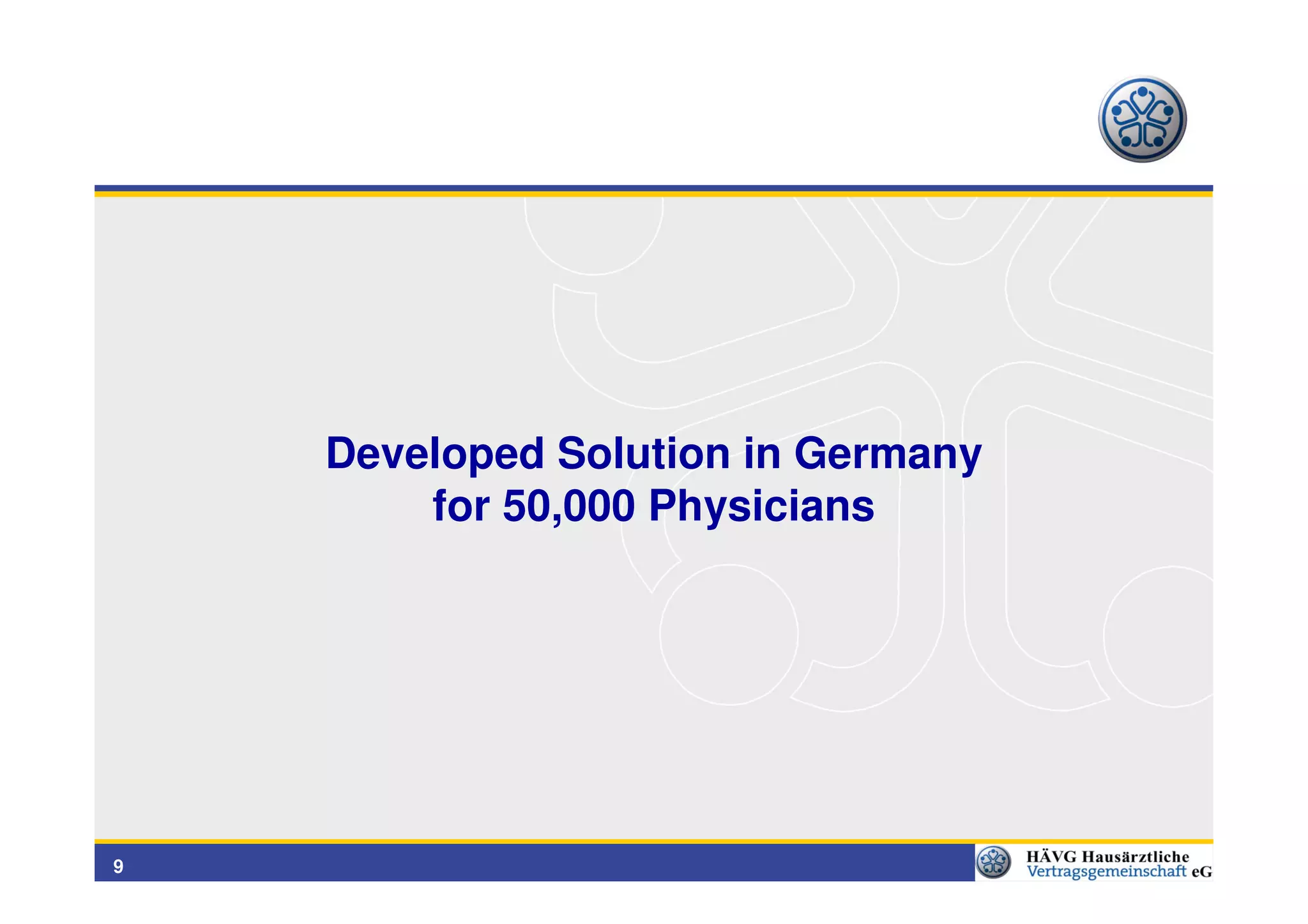 Developed Solution in Germany
        for 50,000 Physicians




9
 