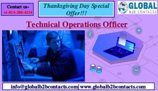 Technical Operations Officer
info@globalb2bcontacts.com| www.globalb2bcontacts.com
Contact us-
+1-816-286-4114
Thanksgiving Day Special
Offer!!!
 