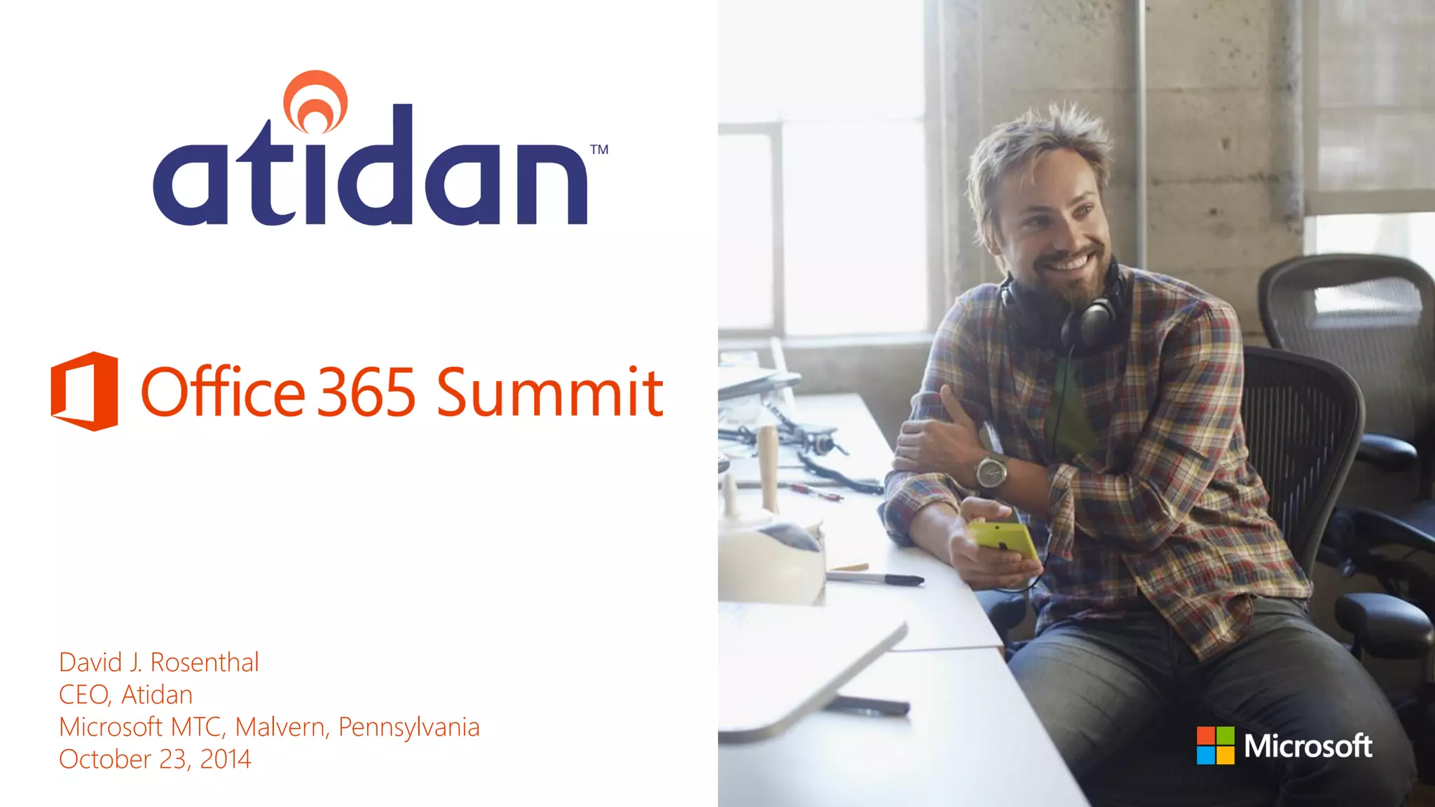 David J. Rosenthal 
CEO, Atidan 
Microsoft MTC, Malvern, Pennsylvania 
October 23, 2014  