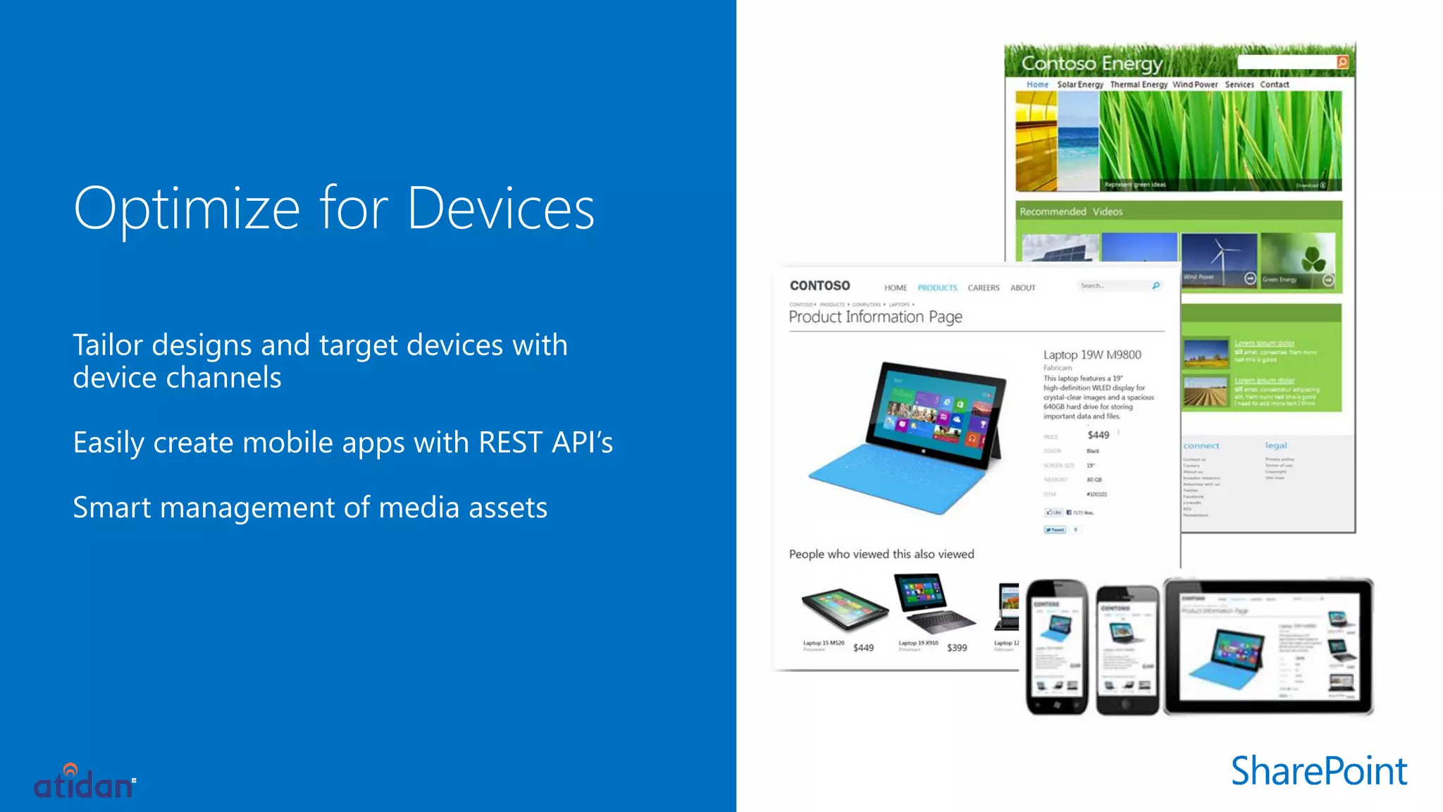 Tailor designs and target devices withdevice channels 
Easily create mobile apps with REST API’s 
Smart management of media assets  