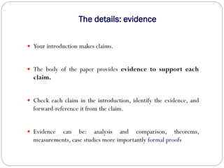 The details: evidence
 Your introduction makes claims.
 The body of the paper provides evidence to support each
claim.
...