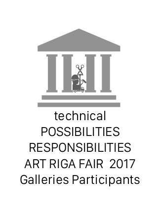 technical
POSSIBILITIES
RESPONSIBILITIES
ART RIGA FAIR 2017
Galleries Participants
 