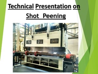 Technical Presentation on
Shot Peening
 