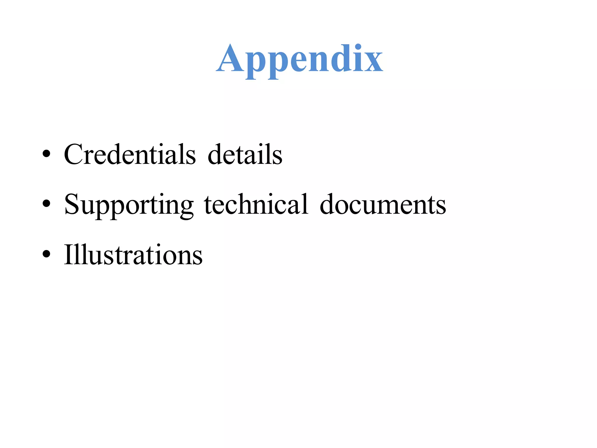 Appendix
• Credentials details
• Supporting technical documents
• Illustrations
 