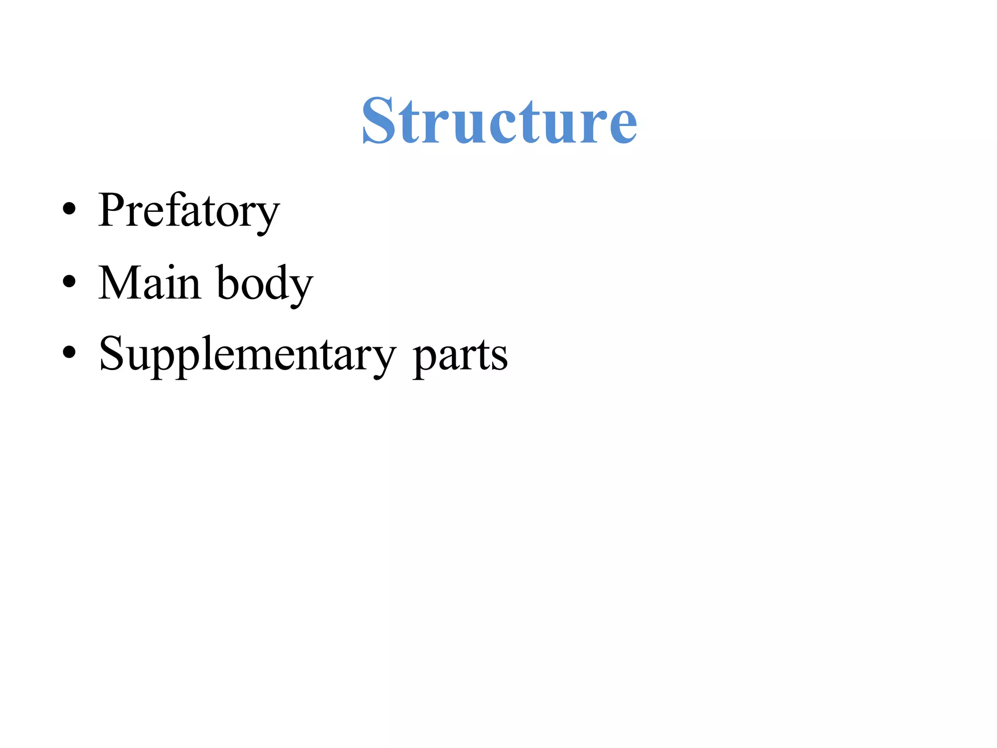Structure
• Prefatory
• Main body
• Supplementary parts
 