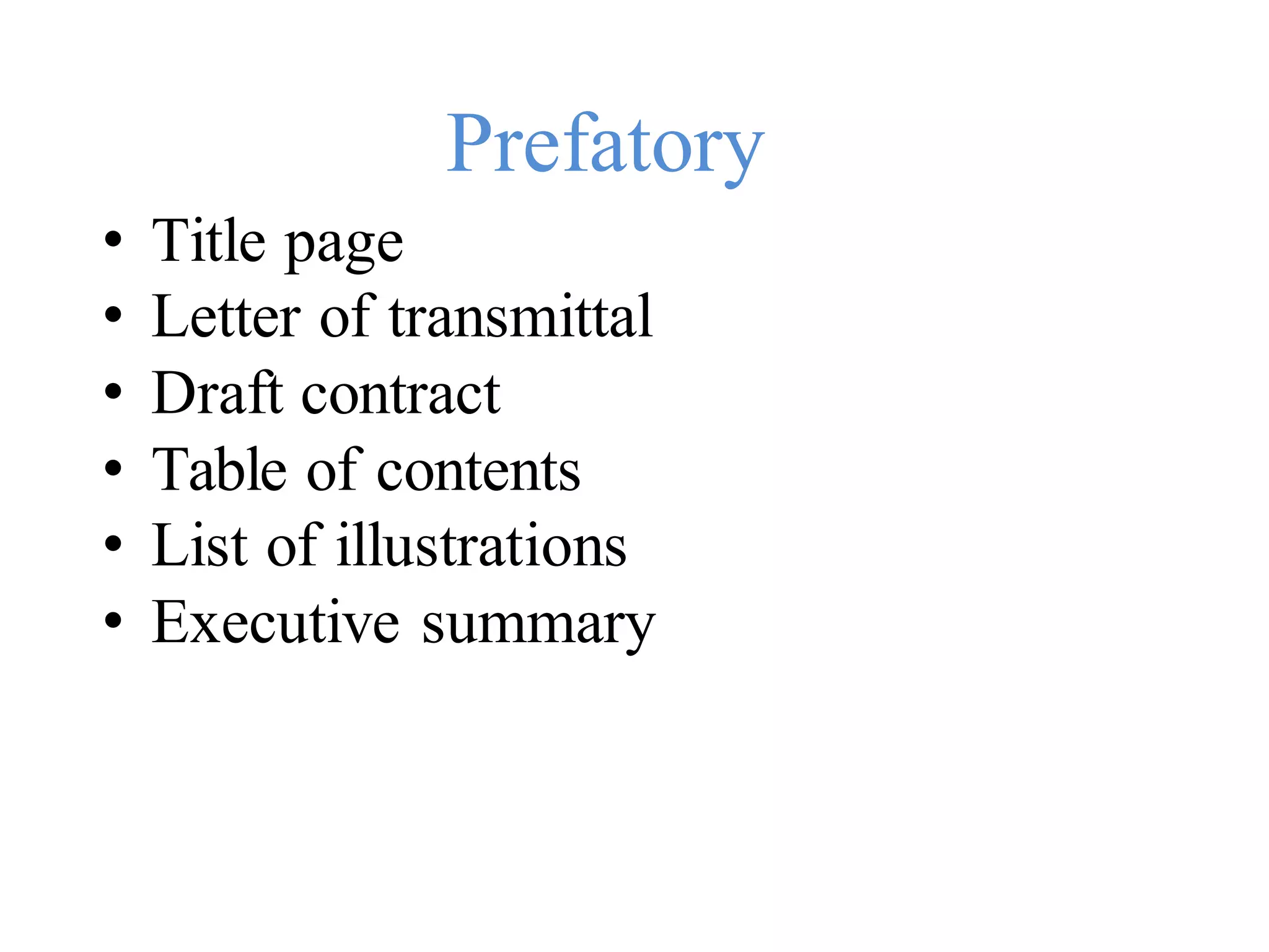 • Title page
Prefatory
• Letter of transmittal
• Draft contract
• Table of contents
• List of illustrations
• Executive summary
 