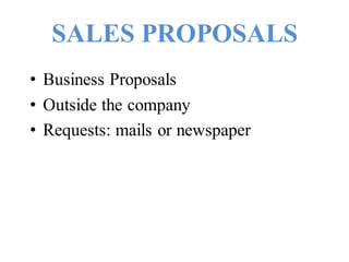 SALES PROPOSALS
• Business Proposals
• Outside the company
• Requests: mails or newspaper
 