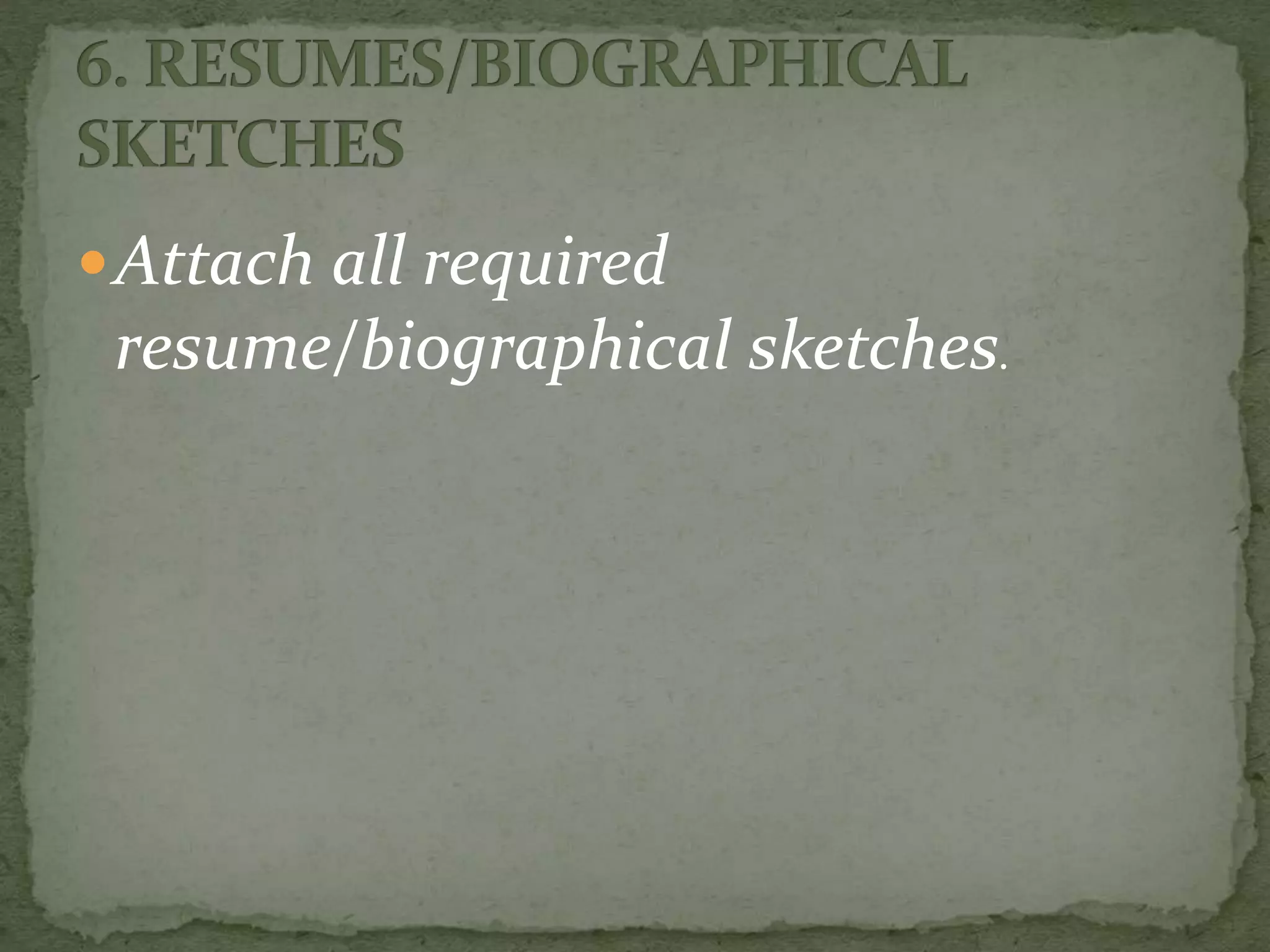 Attach all required
resume/biographical sketches.
 
