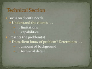  Focus on client’s needs
 Understand the client’s . . .
 . . . limitations
 . . . capabilities
 Presents the problem(s)
 Does client know of problem? Determines . . .
 . . . amount of background
 . . . technical detail
 