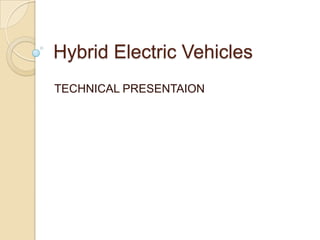 Hybrid Electric Vehicles
TECHNICAL PRESENTAION

 