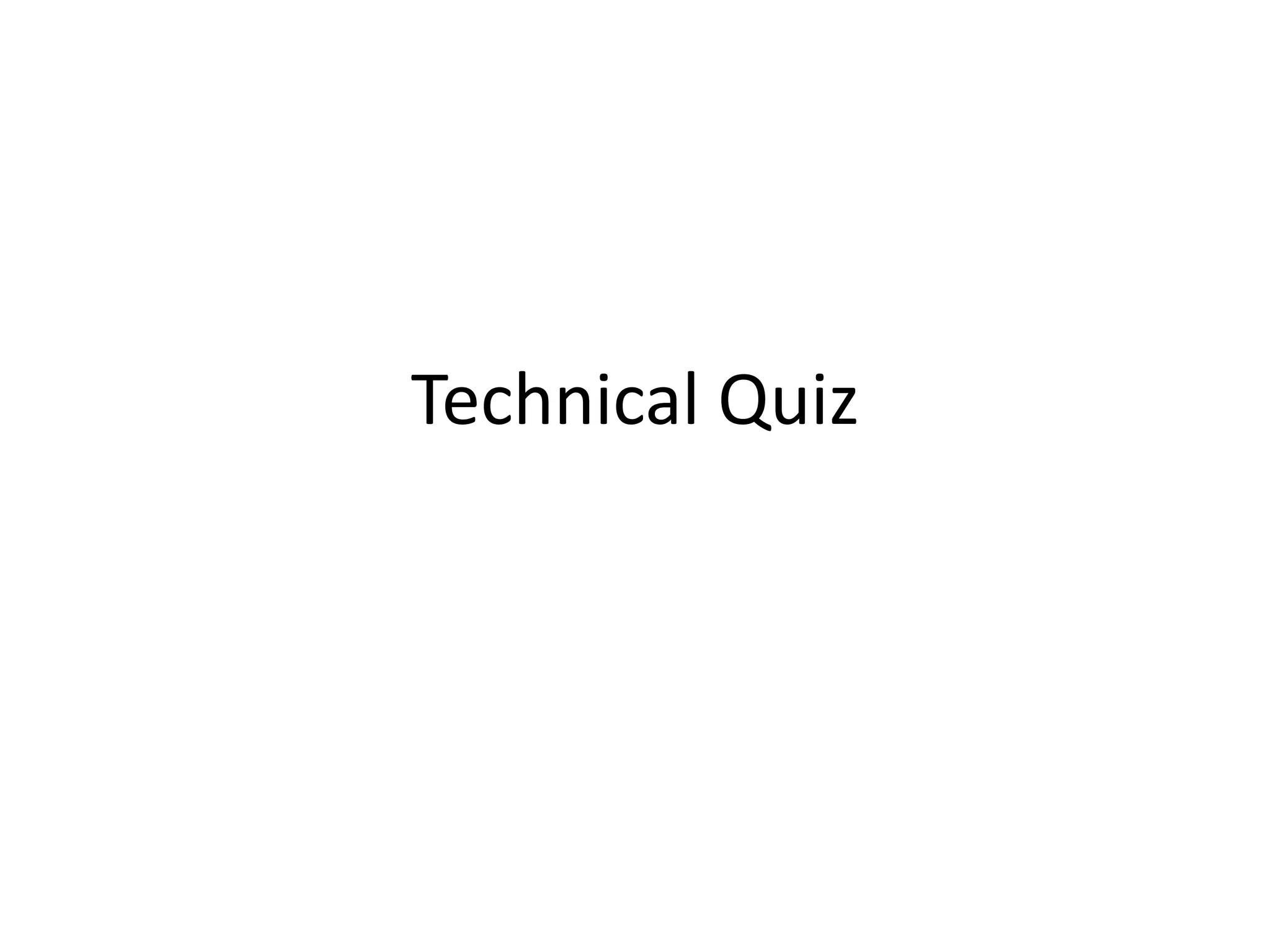 Technical Quiz
 