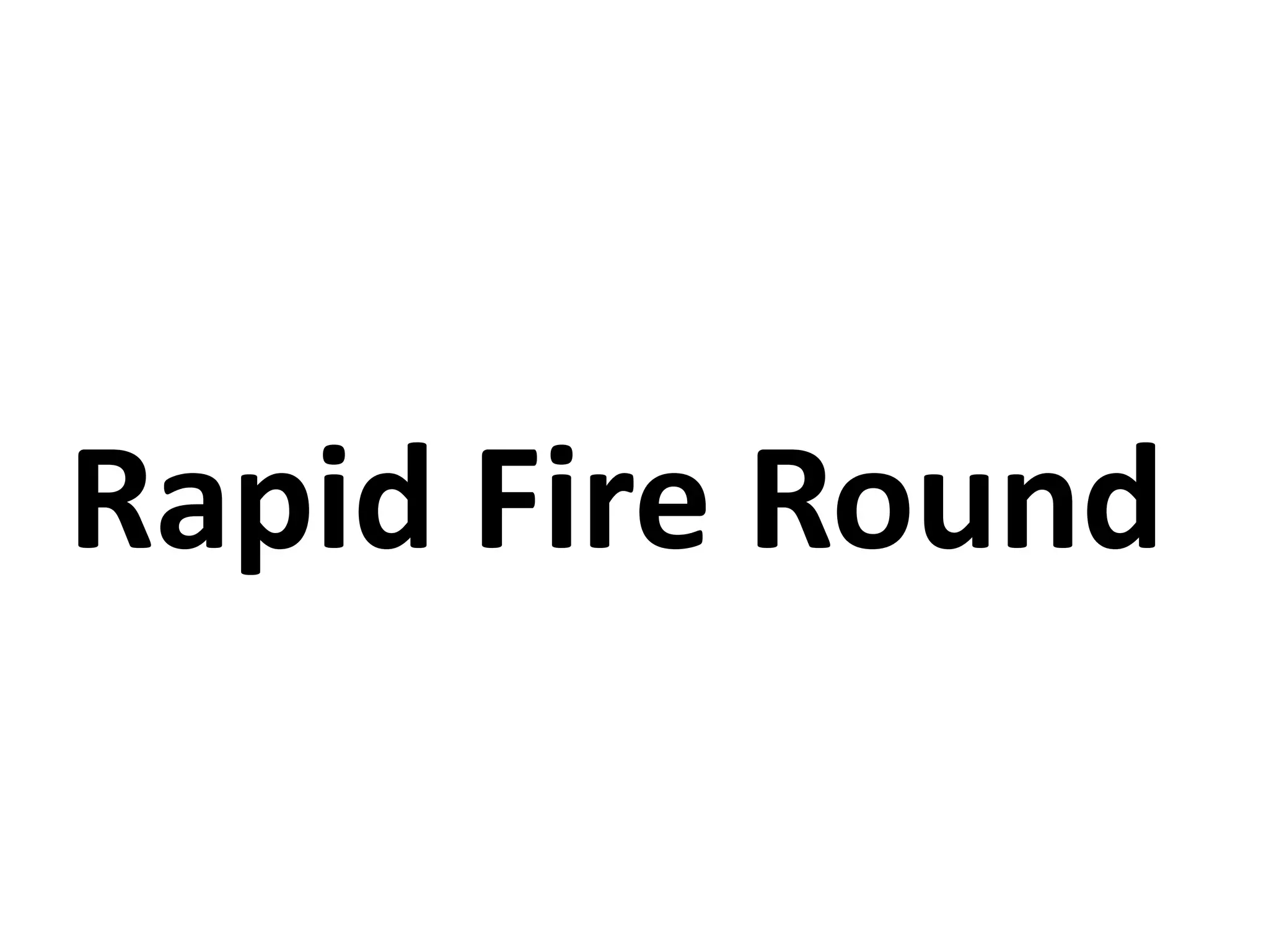 Rapid Fire Round
 