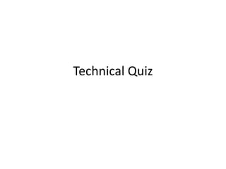 Technical Quiz
 
