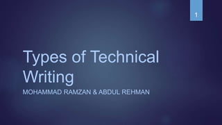 Types of Technical
Writing
MOHAMMAD RAMZAN & ABDUL REHMAN
1
 