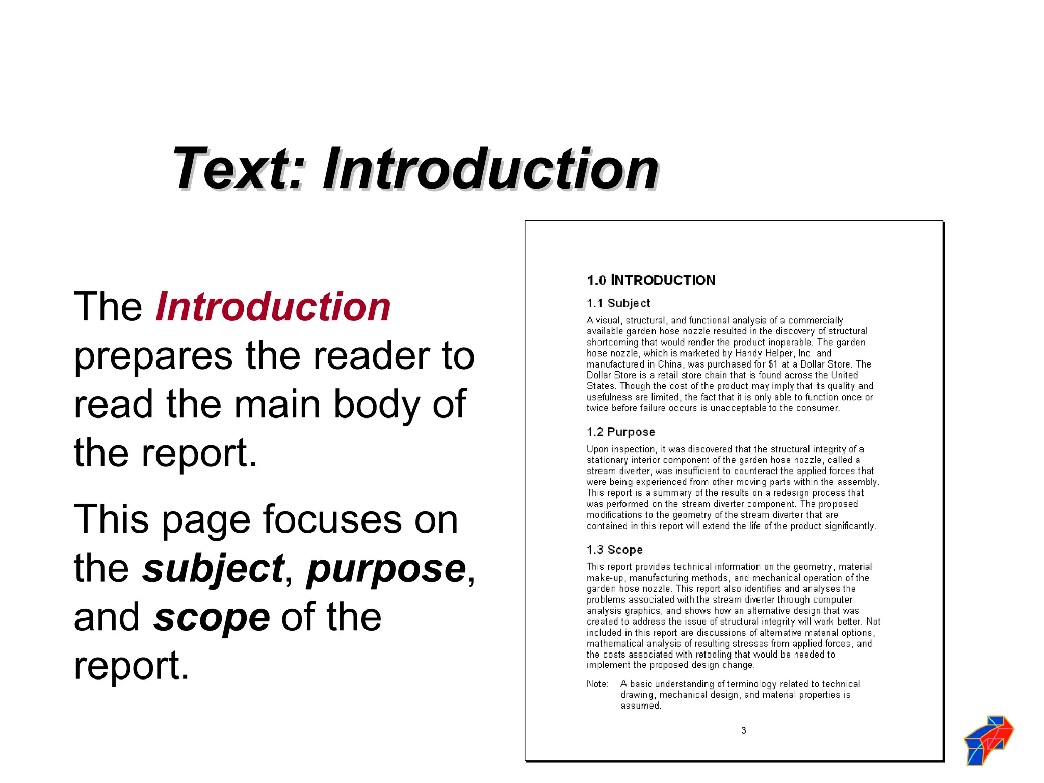 The Introduction
prepares the reader to
read the main body of
the report.
This page focuses on
the subject, purpose,
and scope of the
report.
Text: Introduction
Text: Introduction
3
 