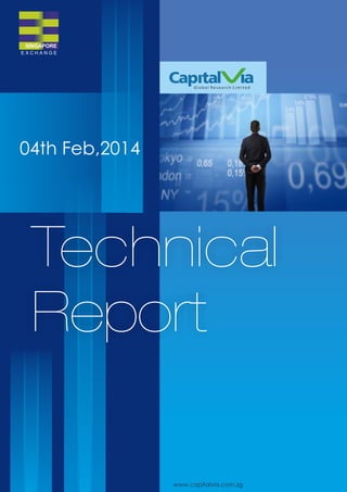 SINGAPORE
EXCHANGE

Global Research Limited

04th Feb,2014

Technical
Report
www.capitalvia.com.sg

 