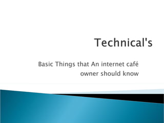 Basic Things that An internet café owner should know 