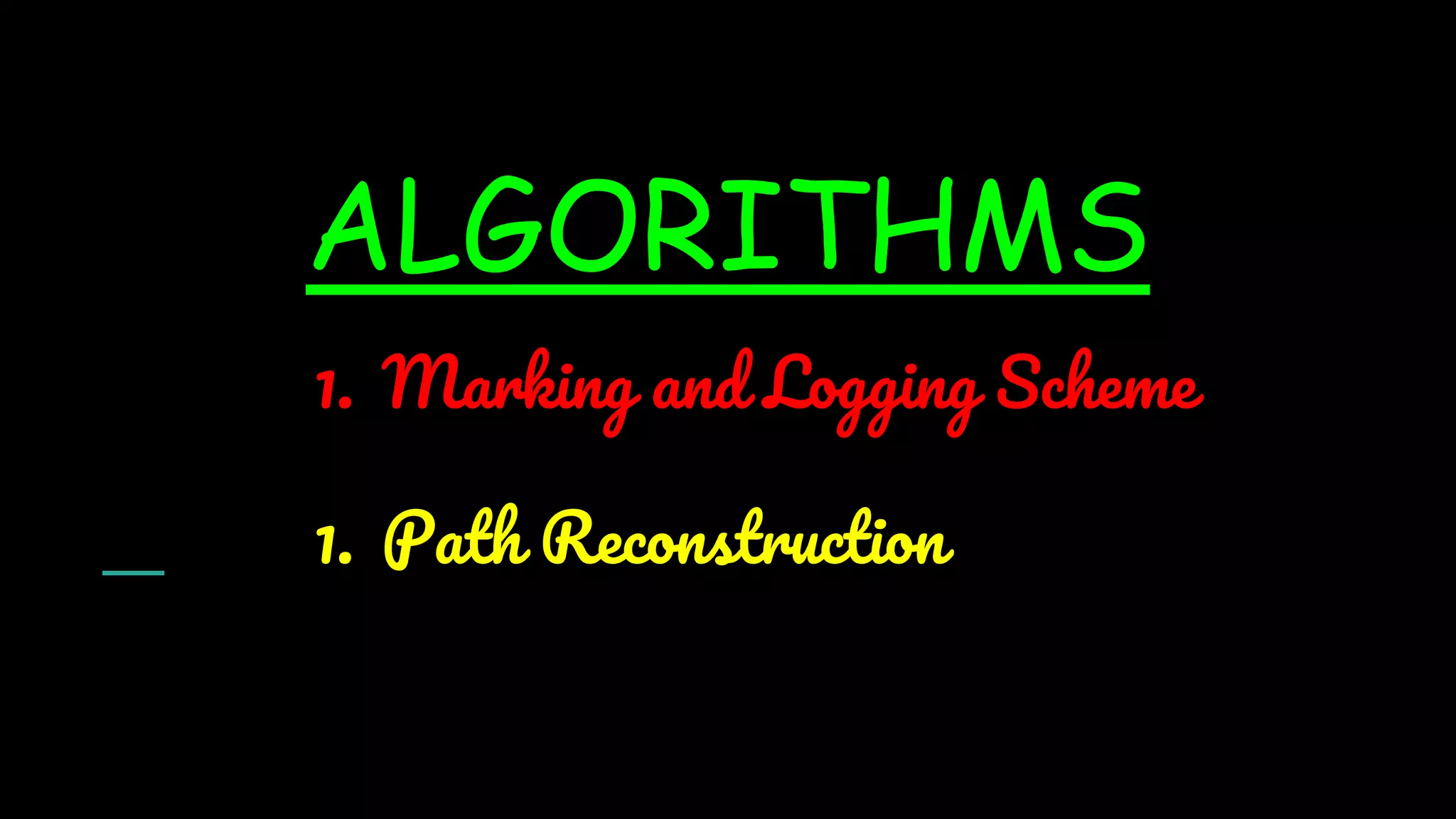 ALGORITHMS
1. Marking and Logging Scheme
1. Path Reconstruction
 