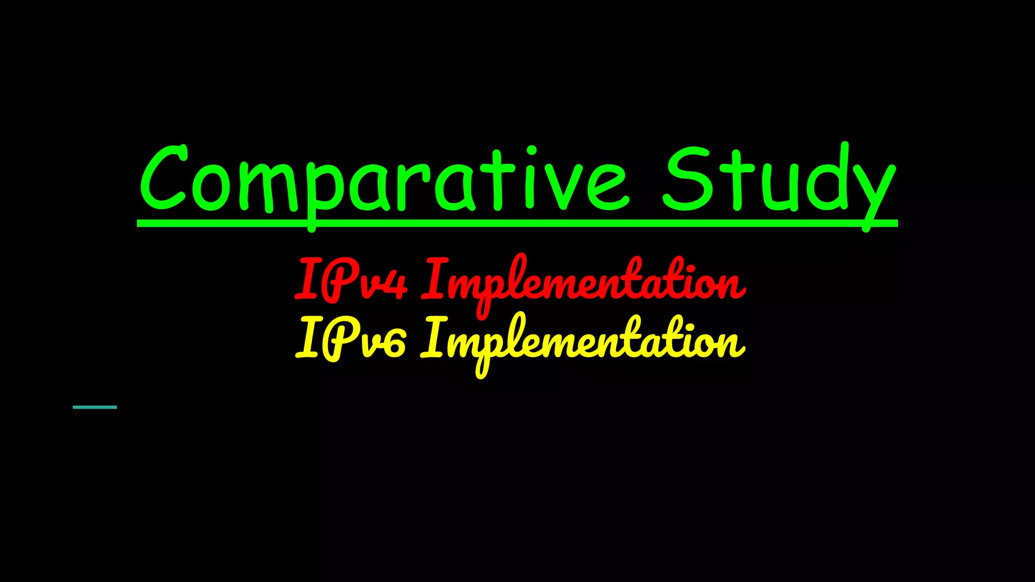 Comparative Study
IPv4 Implementation
IPv6 Implementation
 