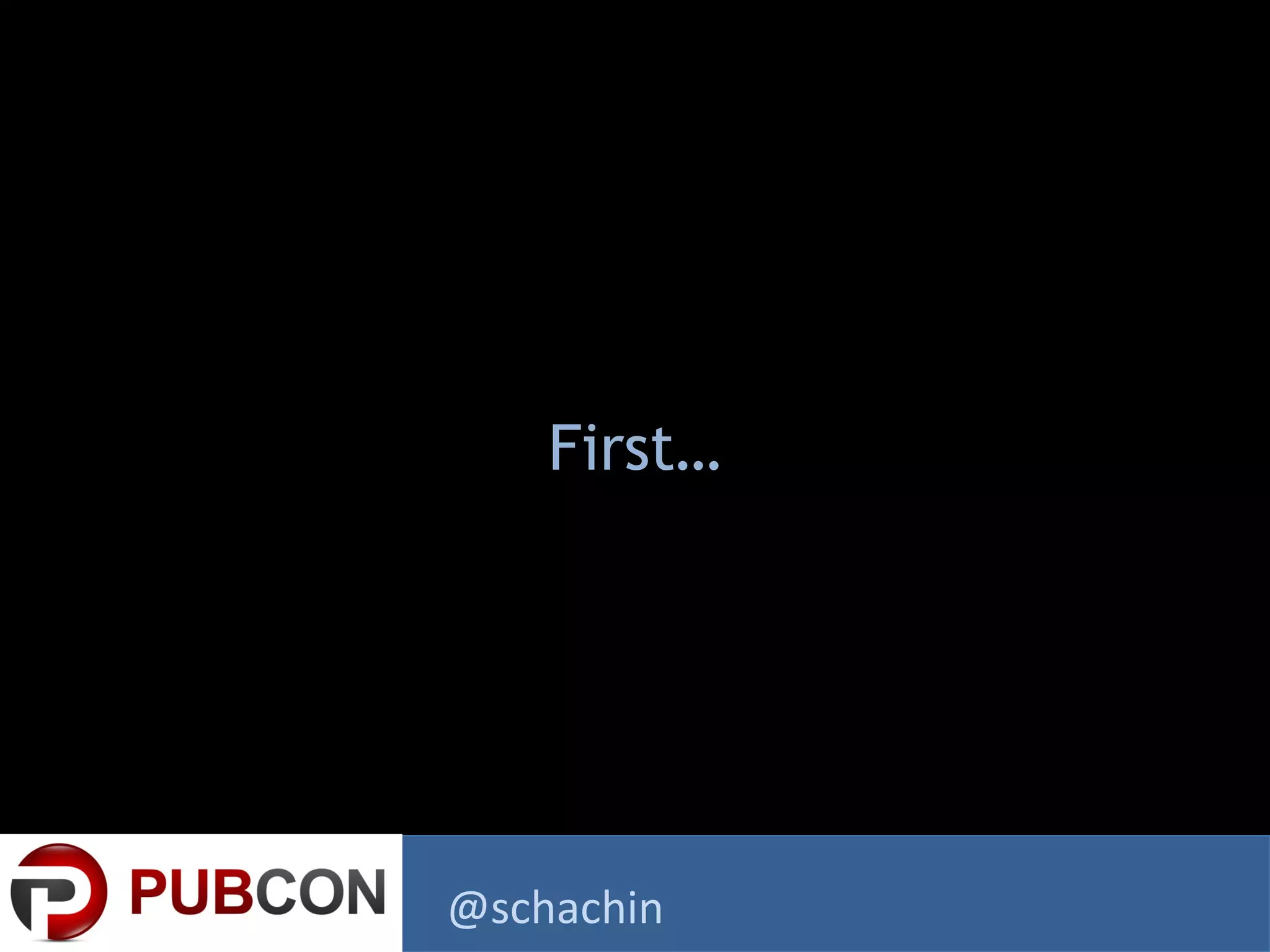 First…
@schachin
 
