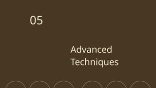 Advanced
Techniques
05
 