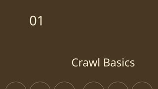 Crawl Basics
01
 