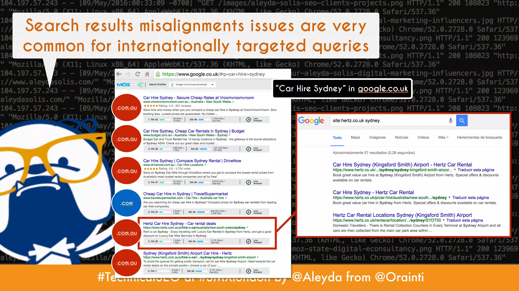 #TechnicalSEO at #SMXlondon by @Aleyda from @Orainti
Search results misalignments issues are very
common for internationally targeted queries
.com.au
.com.au
.com.au
.com
.com.au
“Car Hire Sydney” in google.co.uk
.com.au
 