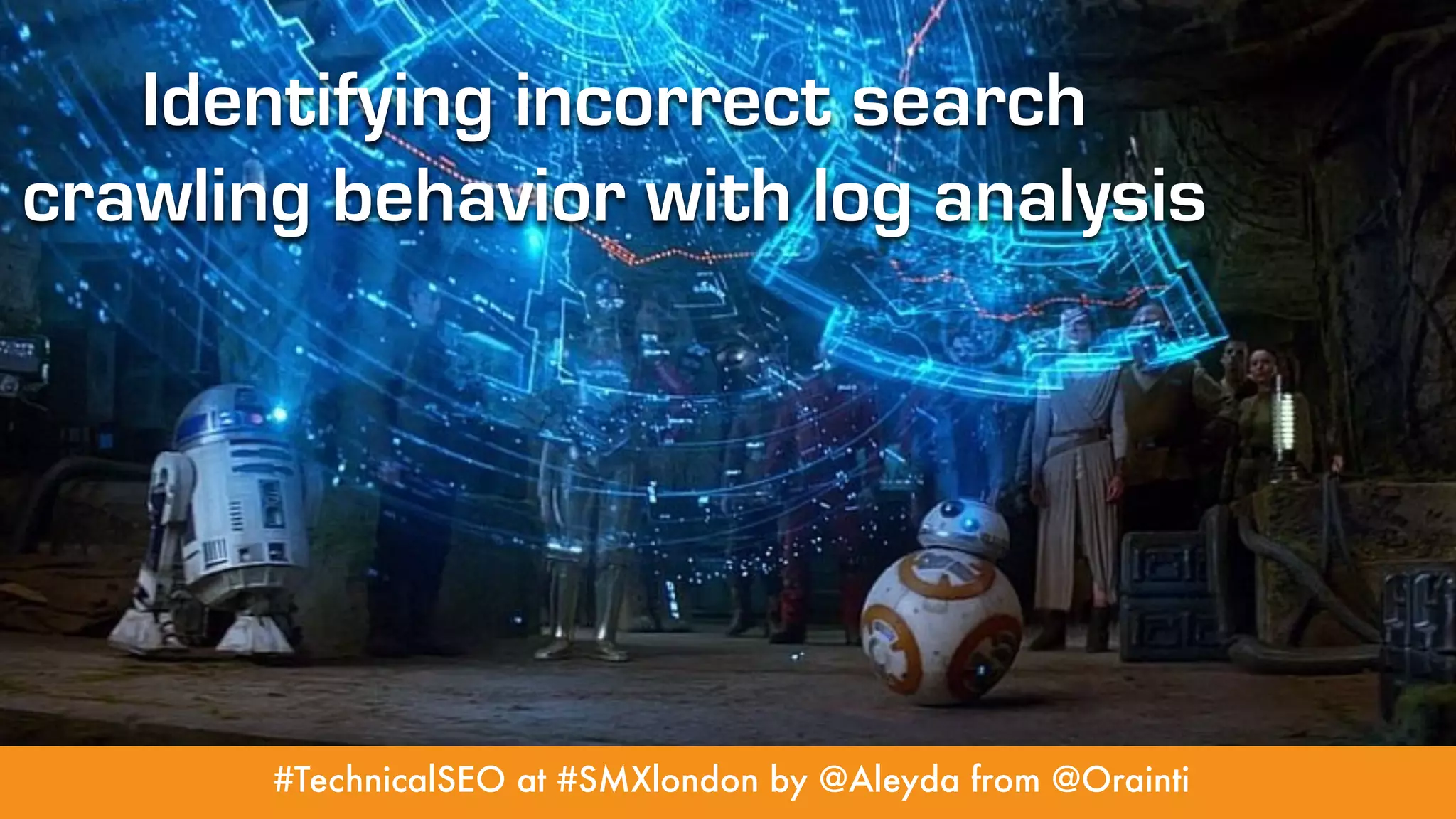 #TechnicalSEO at #SMXlondon by @Aleyda from @Orainti
Identifying incorrect search
crawling behavior with log analysis
 