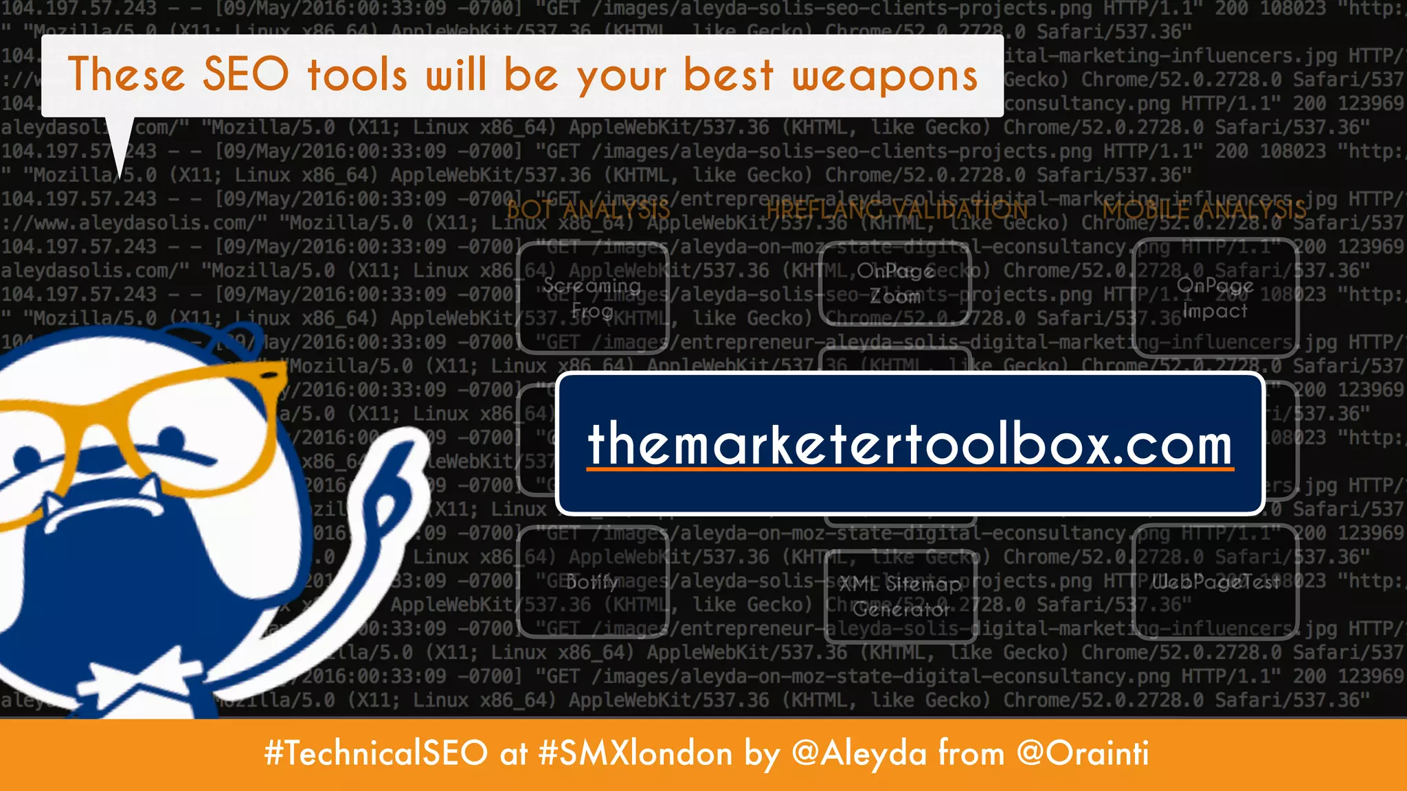 #TechnicalSEO at #SMXlondon by @Aleyda from @Orainti
These SEO tools will be your best weapons
BOT ANALYSIS HREFLANG VALIDATION MOBILE ANALYSIS
Screaming
Frog
OnCrawl
Botify
OnPage
Zoom
Botify
OnPage
Impact
URLProfiler
WebPageTest
Hreflang
Generator
XML Sitemap
Generator
themarketertoolbox.com
 