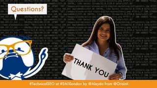 #TechnicalSEO at #SMXlondon by @Aleyda from @Orainti
Questions?
#TechnicalSEO at #SMXlondon by @Aleyda from @Orainti
 