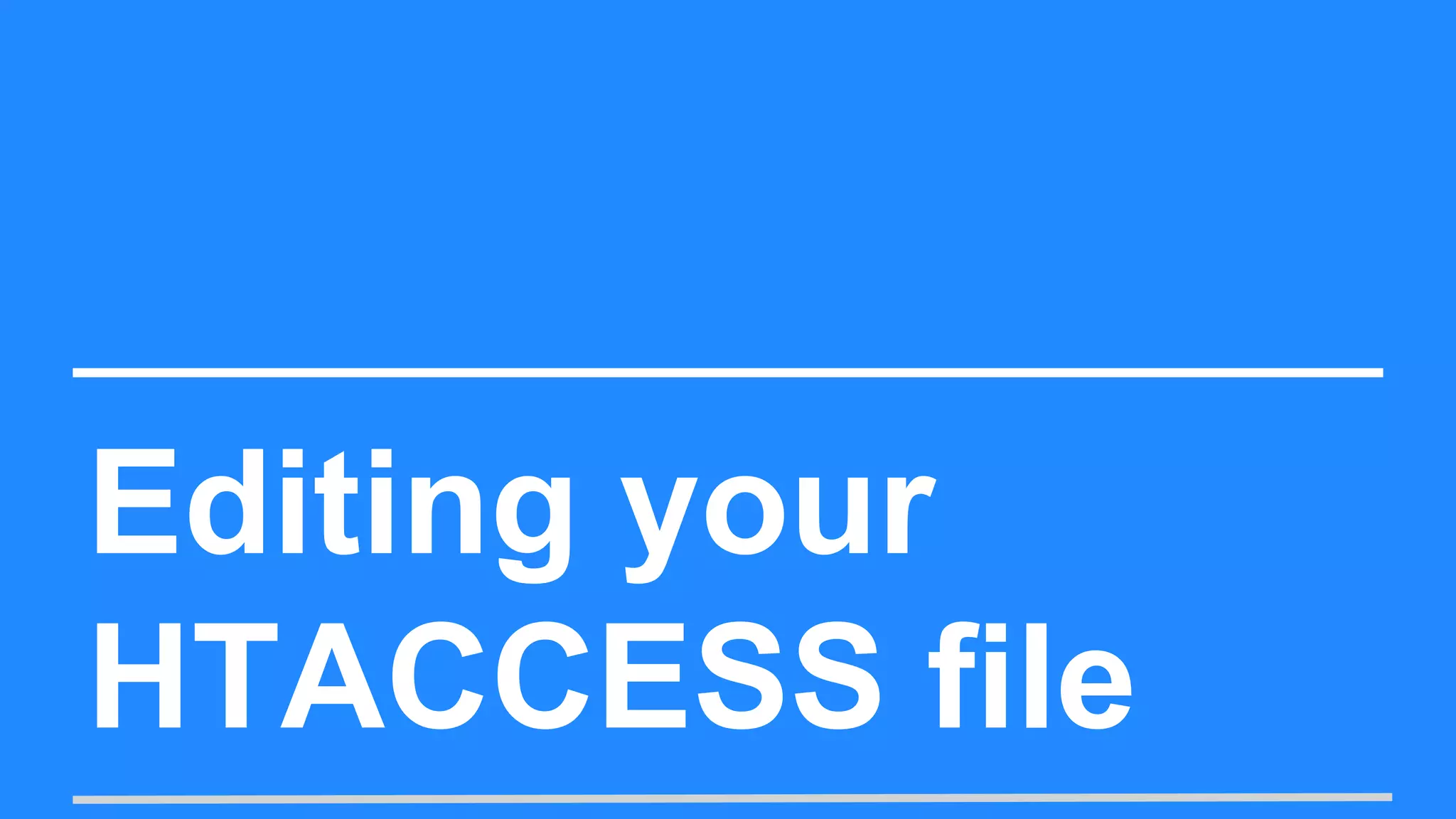 Editing your
HTACCESS file
 