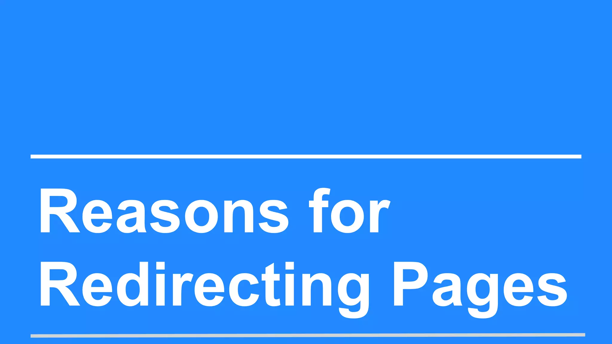 Reasons for
Redirecting Pages
 