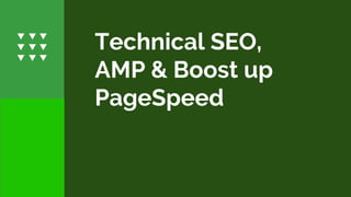 Technical SEO,
AMP & Boost up
PageSpeed
 