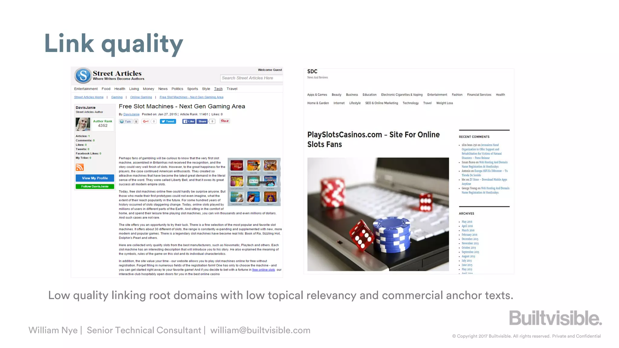 © Copyright 2017 Builtvisible. All rights reserved. Private and Confidential
William Nye | Senior Technical Consultant | william@builtvisible.com
Link quality
Low quality linking root domains with low topical relevancy and commercial anchor texts.
 