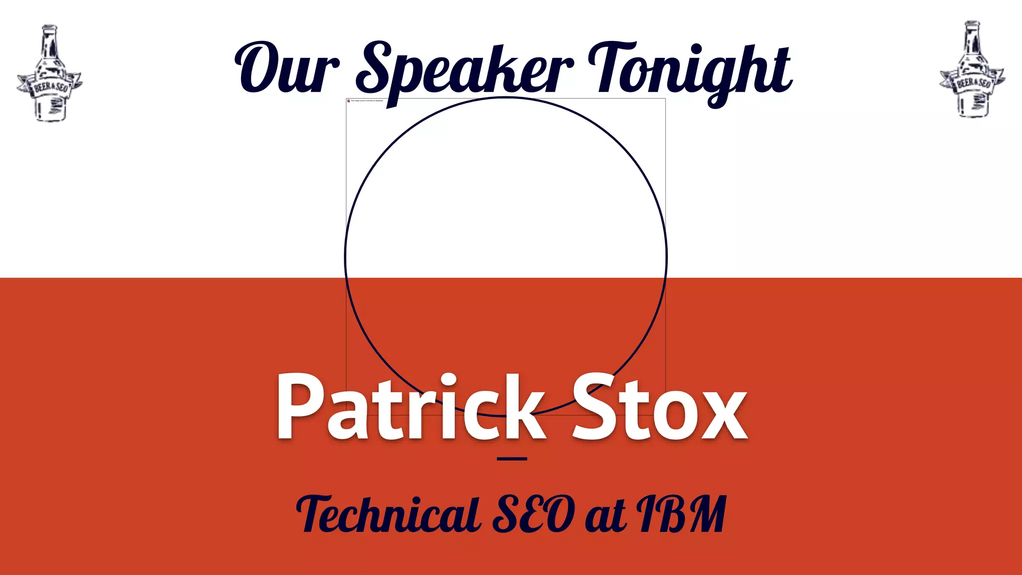 Our Speaker Tonight
Patrick Stox
Technical SEO at IBM
 