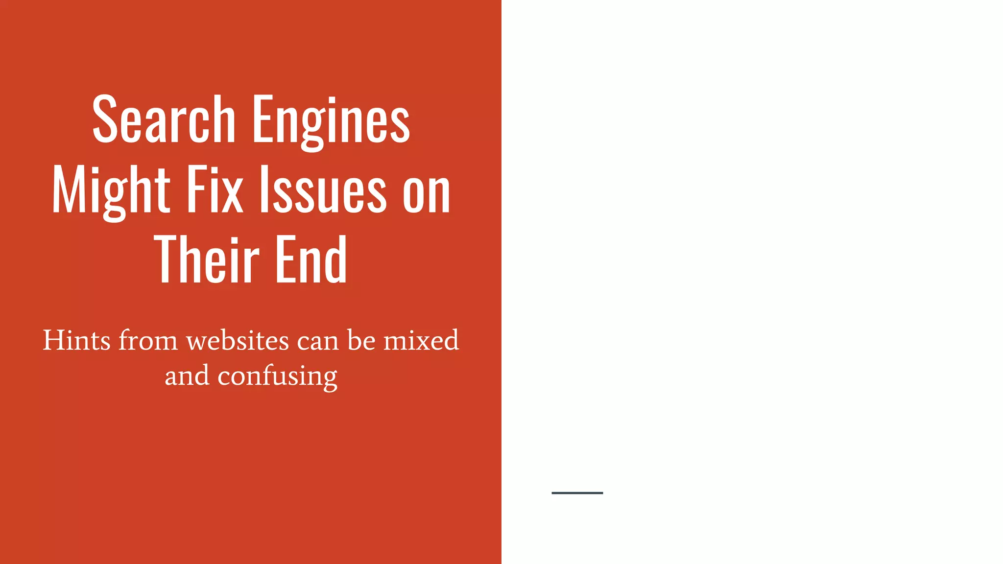 Search Engines
Might Fix Issues on
Their End
Hints from websites can be mixed
and confusing
 