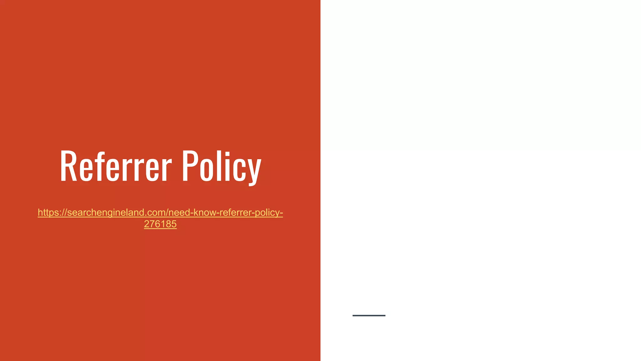 Referrer Policy
https://searchengineland.com/need-know-referrer-policy-
276185
 