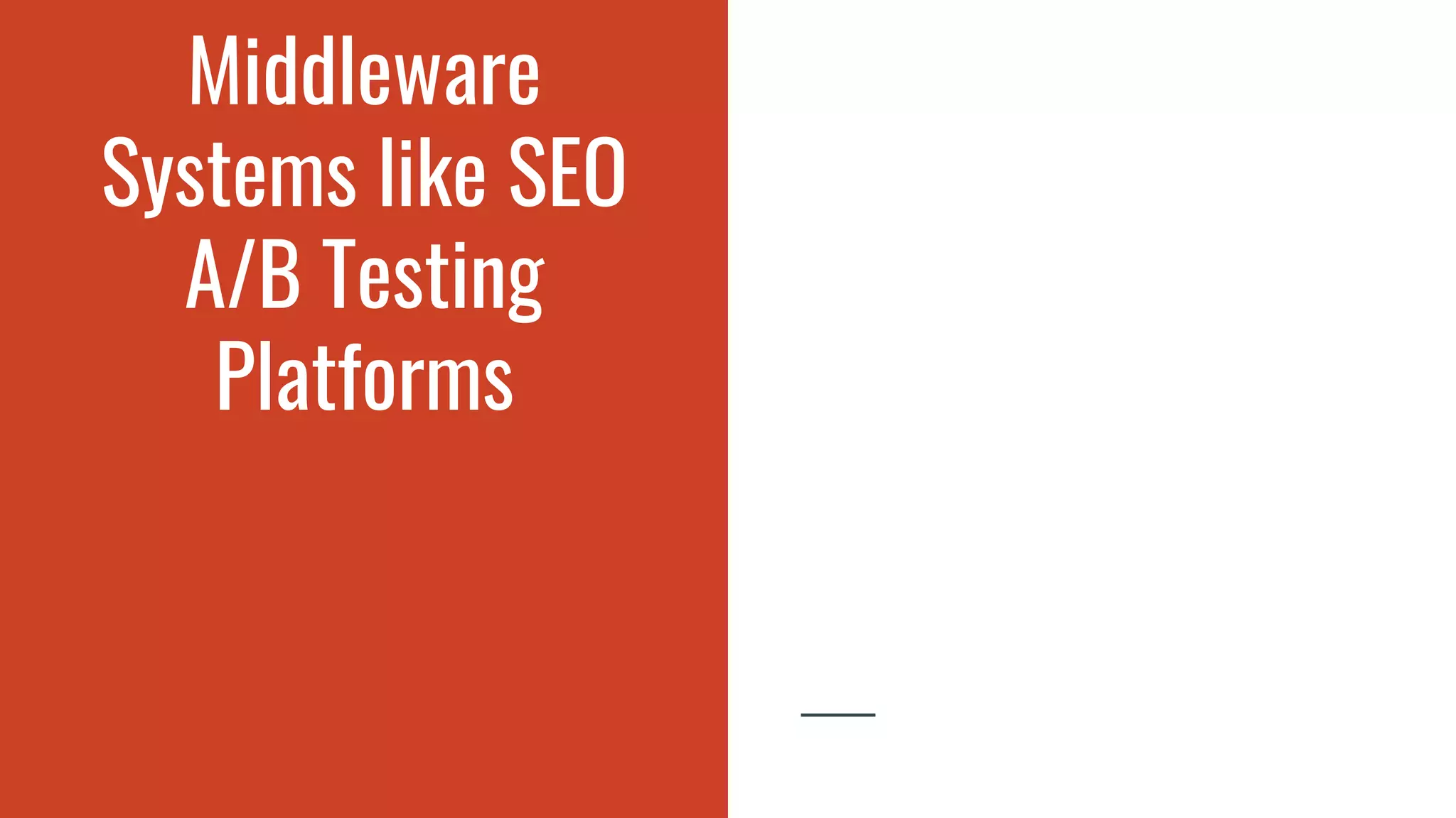 Middleware
Systems like SEO
A/B Testing
Platforms
 
