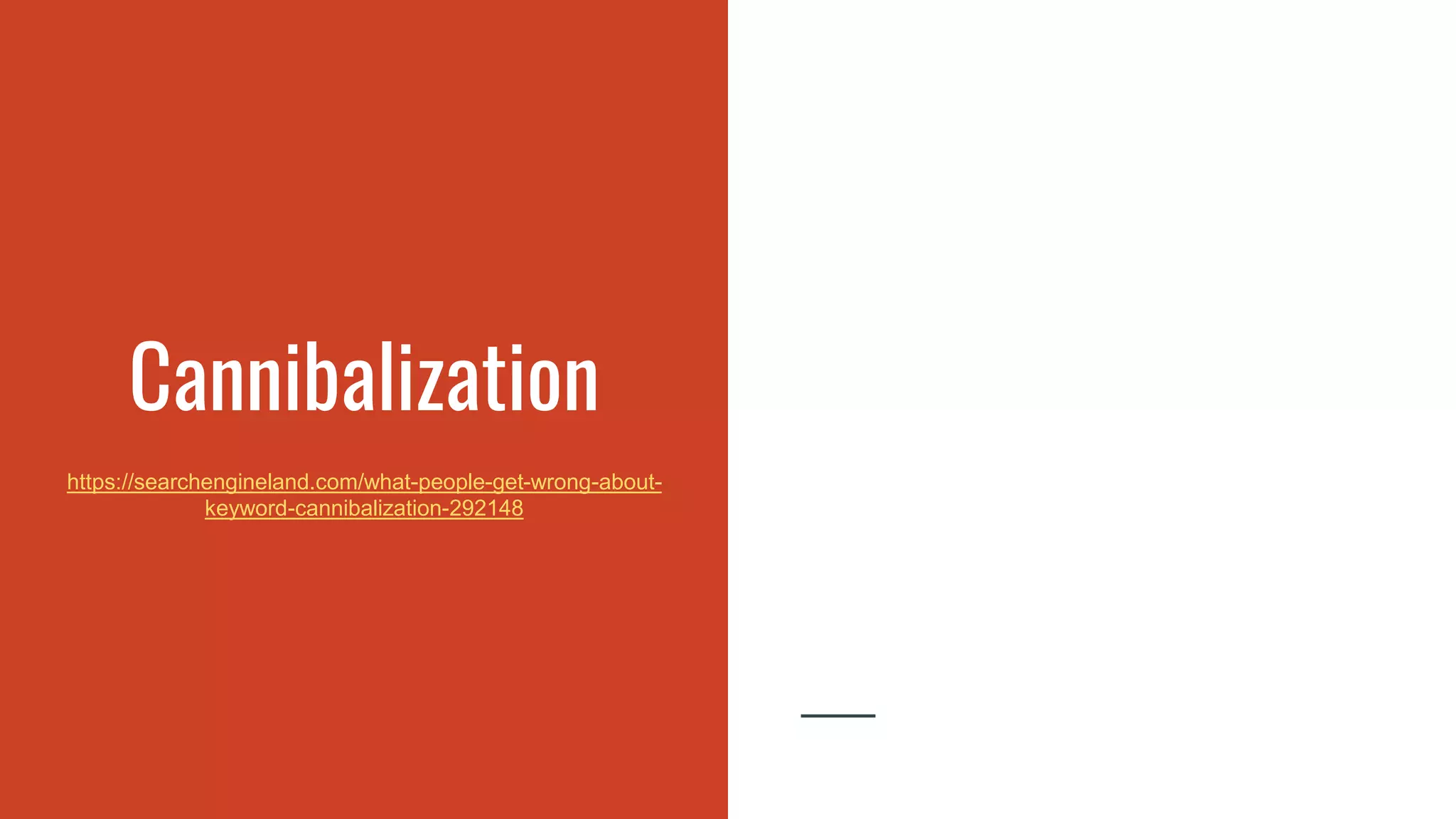 Cannibalization
https://searchengineland.com/what-people-get-wrong-about-
keyword-cannibalization-292148
 