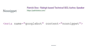 Nosnippet
<meta name="googlebot" content="nosnippet">
 