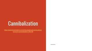 Cannibalization
https://searchengineland.com/what-people-get-wrong-about-
keyword-cannibalization-292148
 