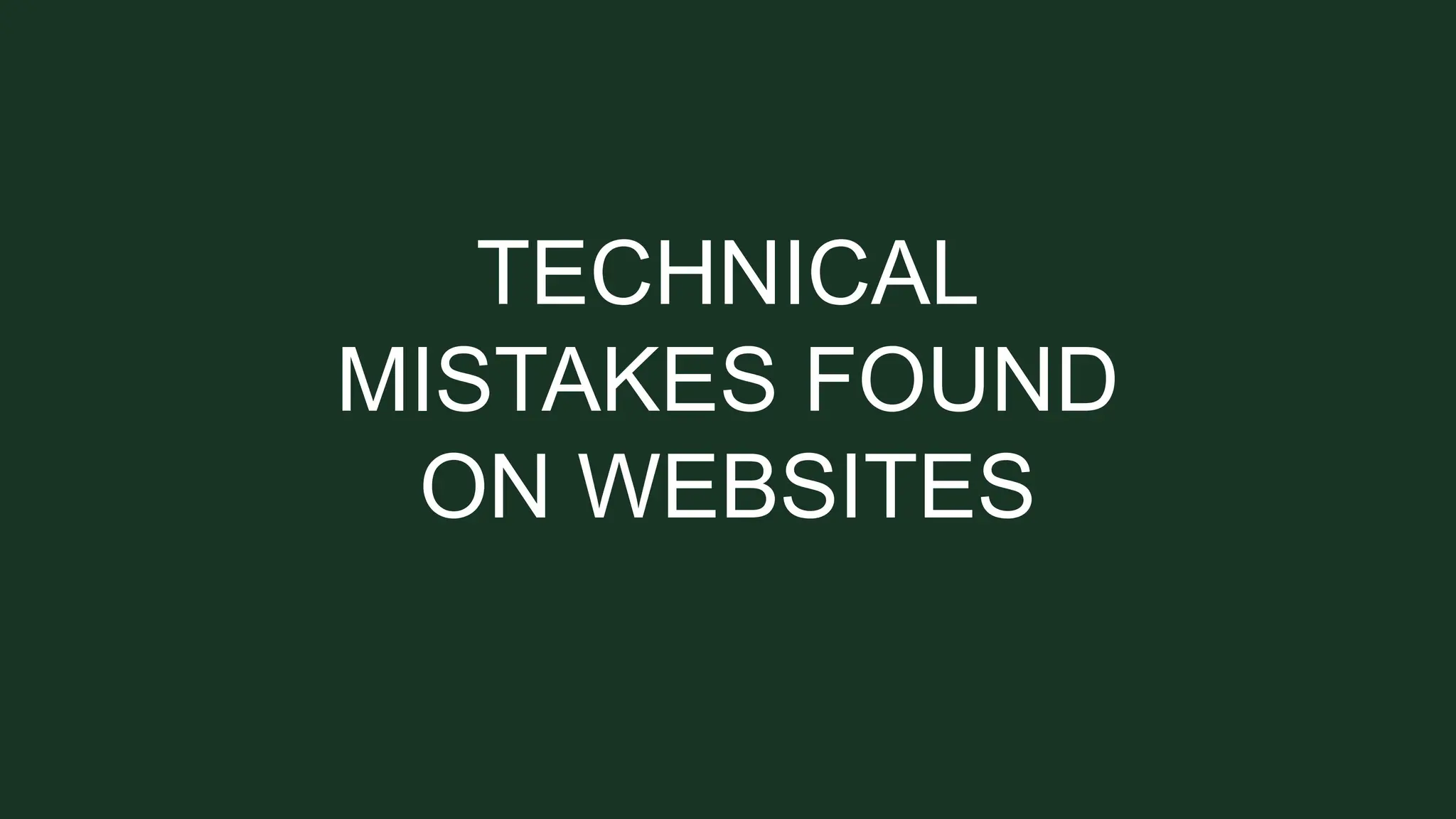 TECHNICAL
MISTAKES FOUND
ON WEBSITES
 