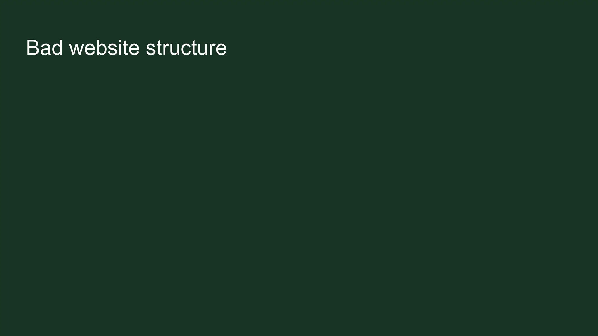 Bad website structure
 