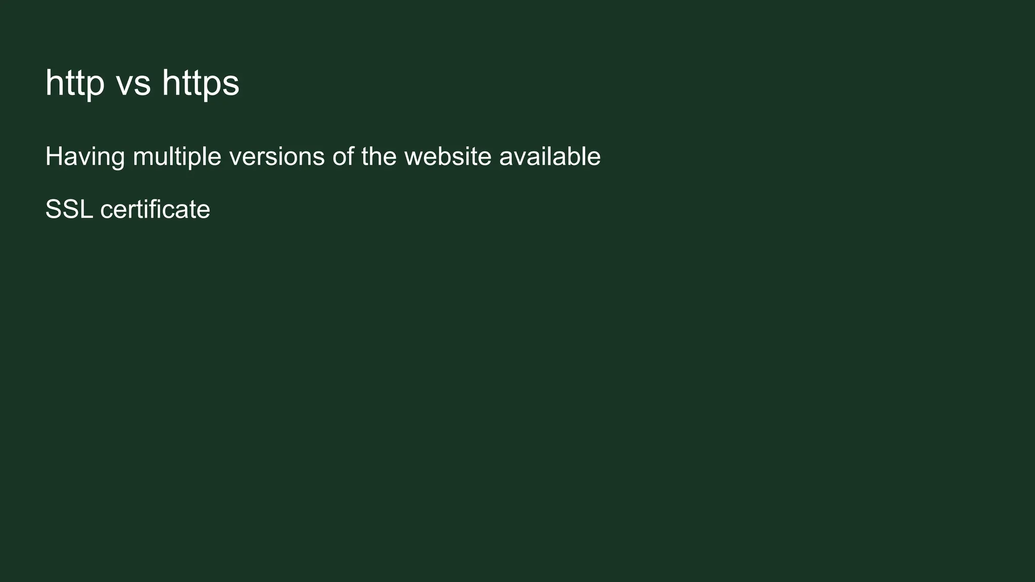 http vs https
Having multiple versions of the website available
SSL certificate
 