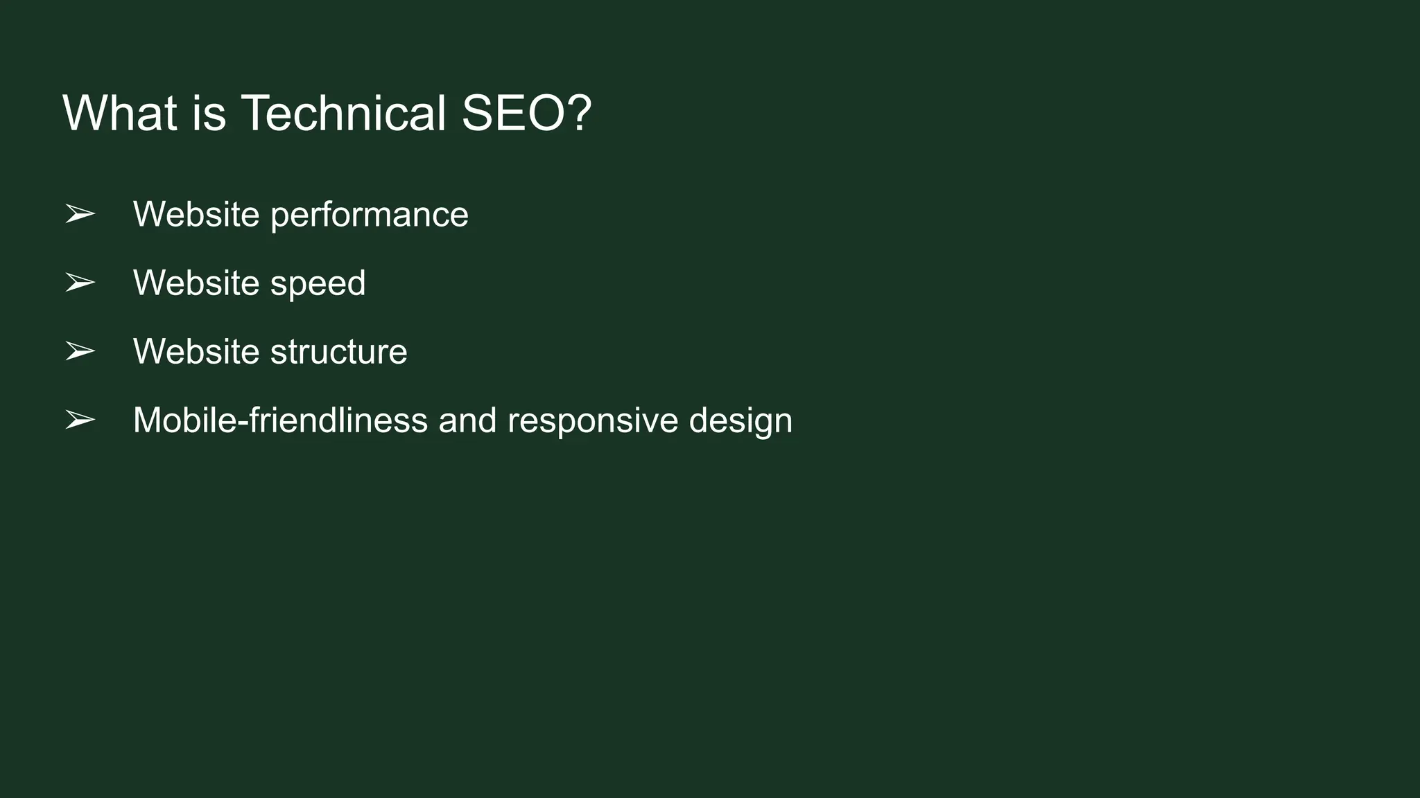 What is Technical SEO?
➢ Website performance
➢ Website speed
➢ Website structure
➢ Mobile-friendliness and responsive design
 